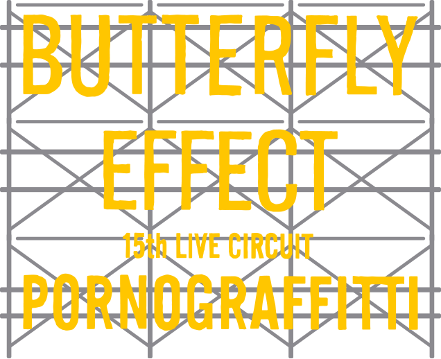 BUTTERFLY EFFECT 15th LIVE CIRCUIT PORNOGRAFFITTI
